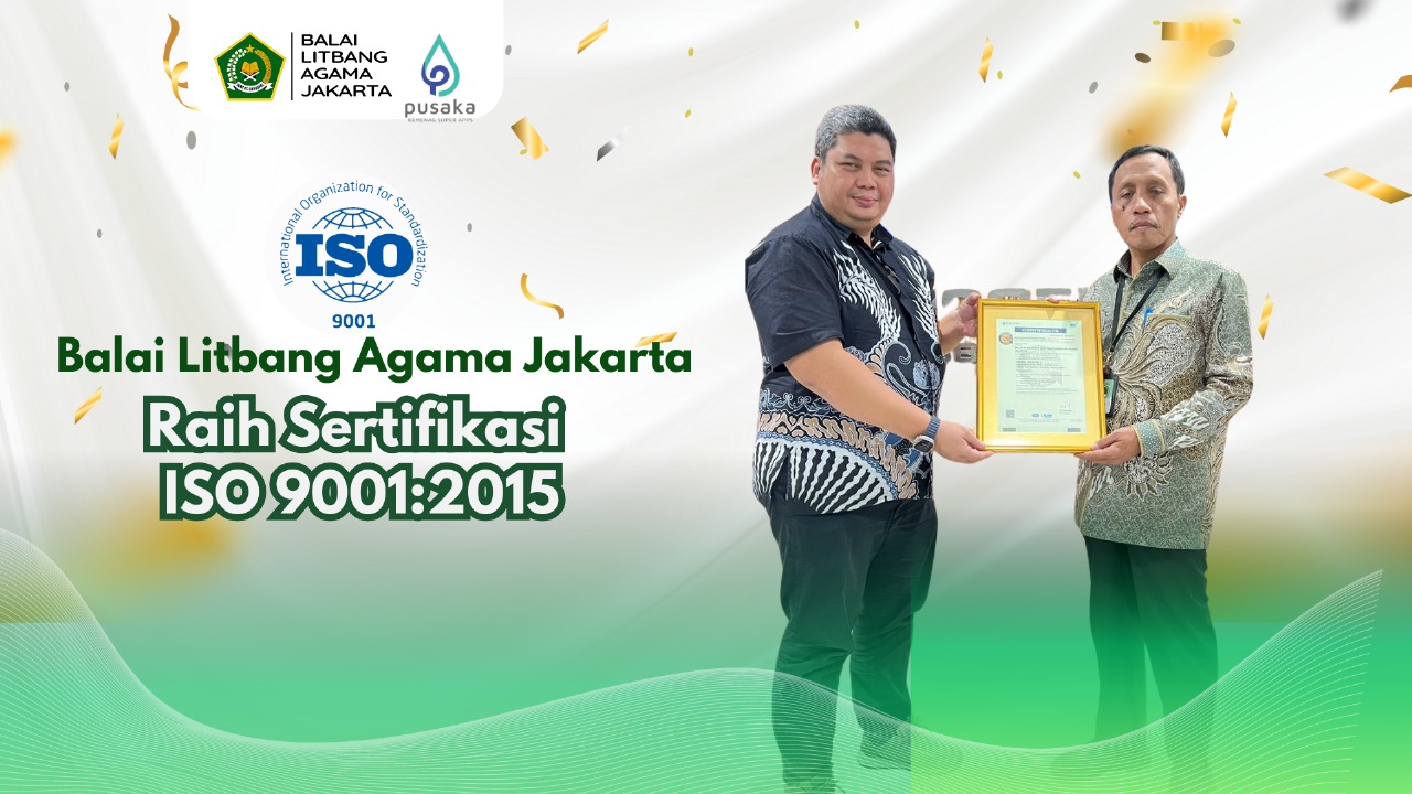 Akhiri Masa Jabatan, Kepala Balai Anshori Sukses Bawa Balai Litbang Agama Jakarta Terima ISO 9001:2015   